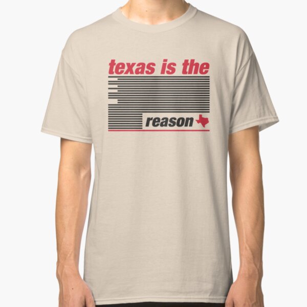 TX is the Reason Classic T-Shirt