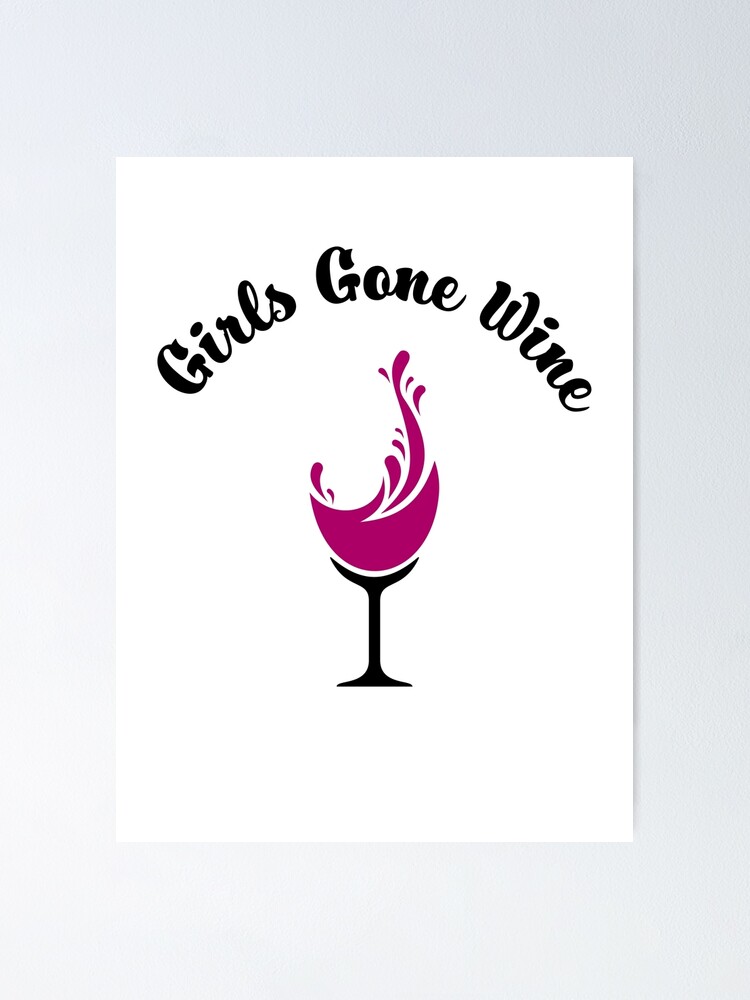 "Girls Gone Wine" Poster for Sale by PAVOCreative Redbubble