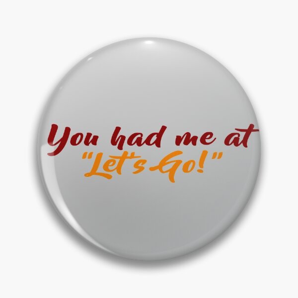 Item preview, You had me at "let's go!" designed and sold by emkate.