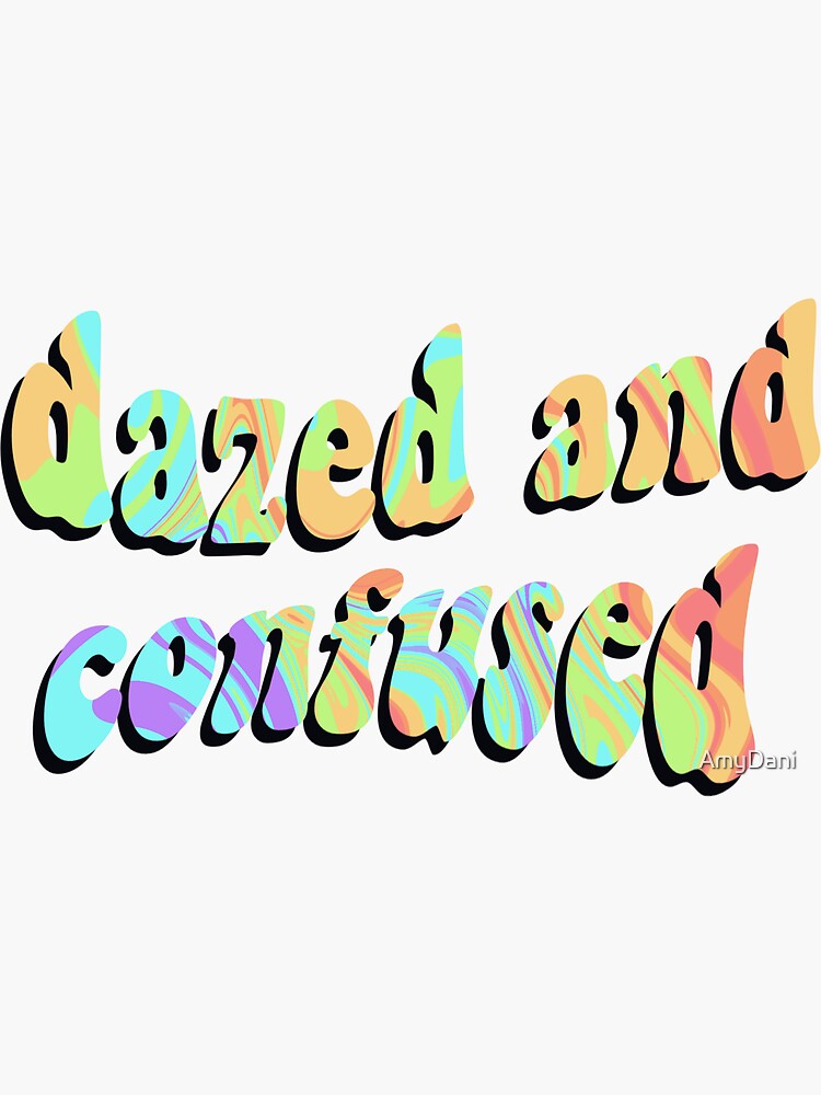 "Dazed and Confused " Sticker by AmyDani Redbubble