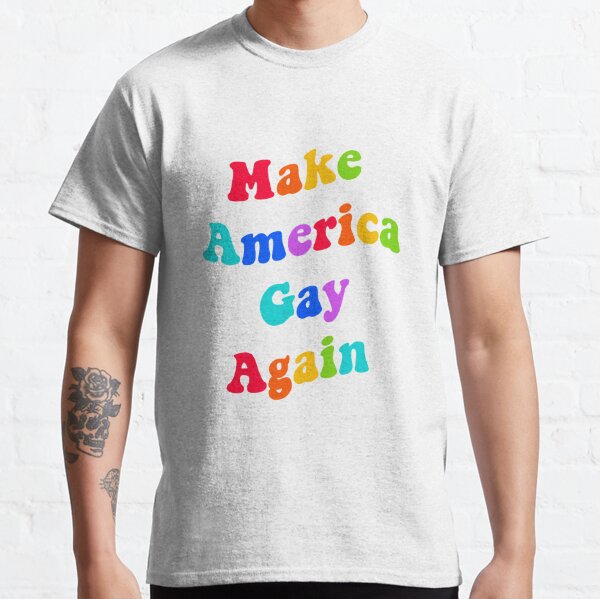 Make America Gay Again Classic T-Shirt