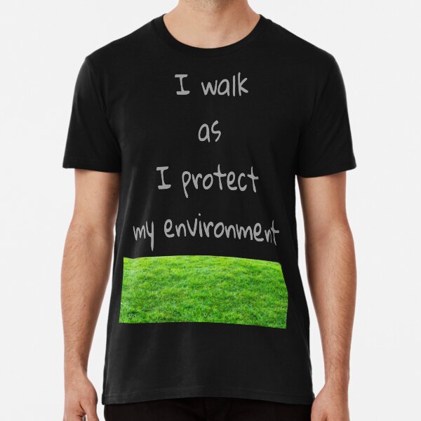 I walk as I protect my environment Premium T-Shirt