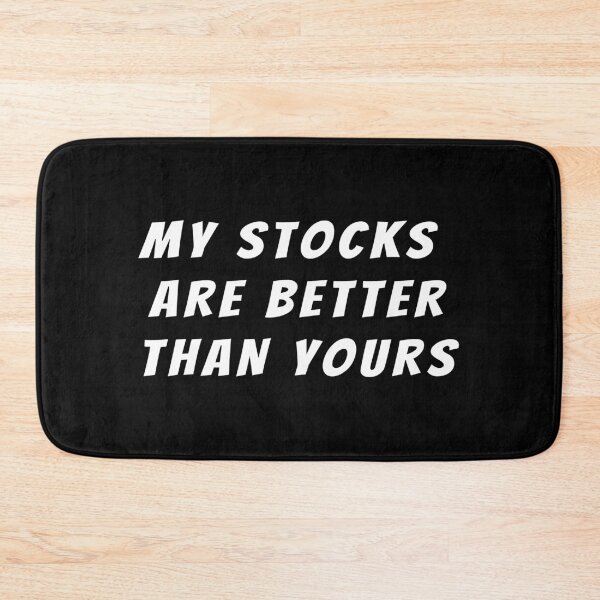 Item preview, My stocks are better than yours, stock performance joke  designed and sold by plumpjose.