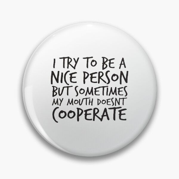 Item preview, I Try to Be a Nice Person but Sometimes My Mouth Doesn’t Cooperate designed and sold by kindxinn.