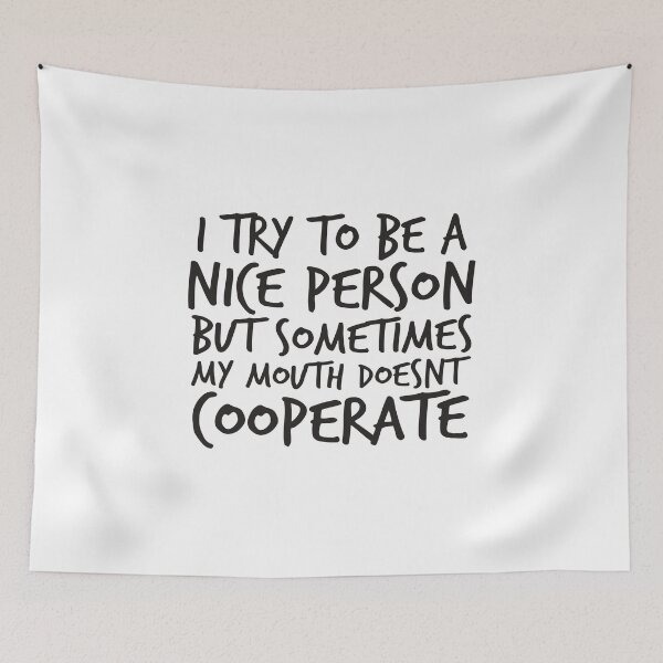 Item preview, I Try to Be a Nice Person but Sometimes My Mouth Doesn’t Cooperate designed and sold by kindxinn.