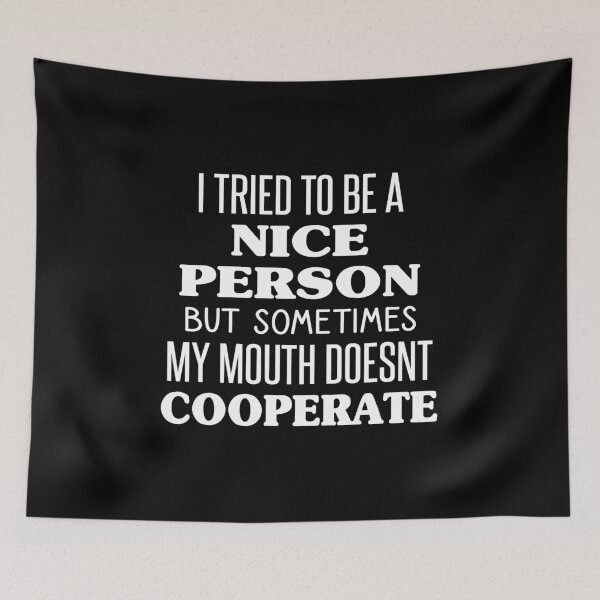 Item preview, I Try to Be a Nice Person but Sometimes My Mouth Doesn’t Cooperate designed and sold by kindxinn.