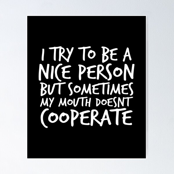 Item preview, I Try to Be a Nice Person but Sometimes My Mouth Doesn’t Cooperate designed and sold by kindxinn.