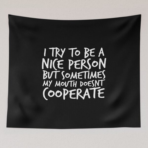 Item preview, I Try to Be a Nice Person but Sometimes My Mouth Doesn’t Cooperate designed and sold by kindxinn.