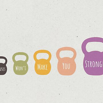 Artwork thumbnail, Excuses won’t make you stronger by tomkaanna