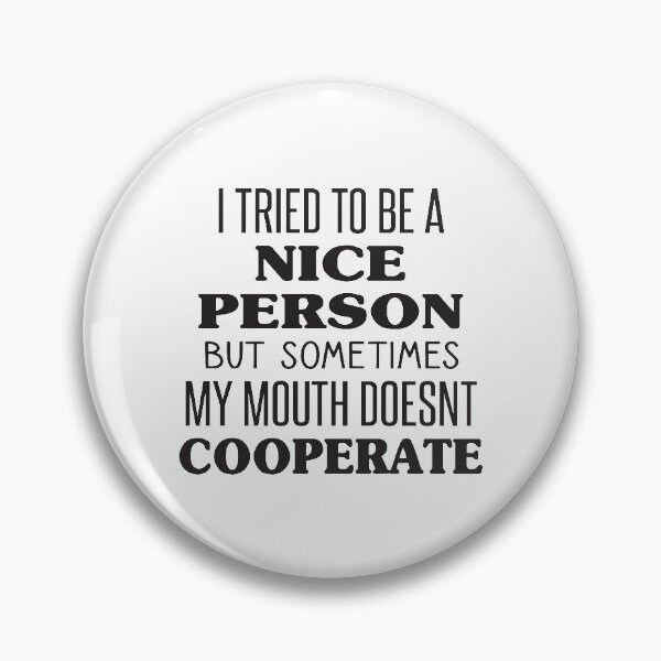 Item preview, I Try to Be a Nice Person but Sometimes My Mouth Doesn’t Cooperate designed and sold by kindxinn.
