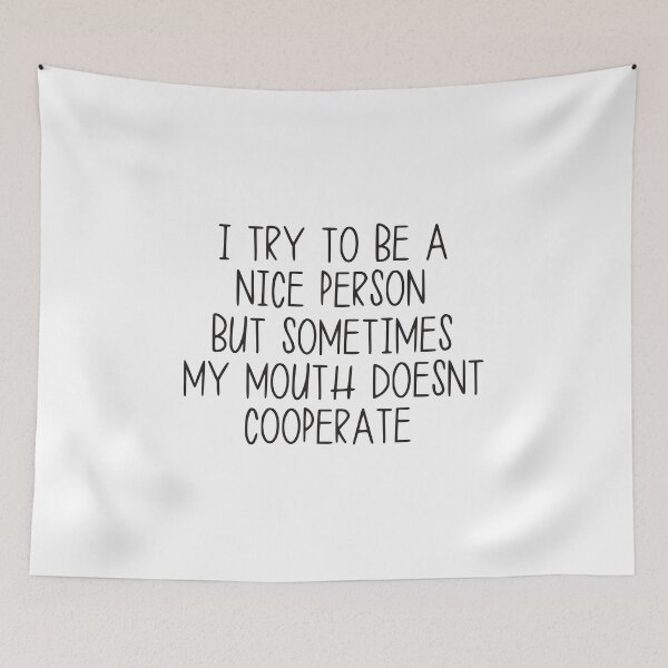 Item preview, I Try to Be a Nice Person but Sometimes My Mouth Doesn’t Cooperate designed and sold by kindxinn.