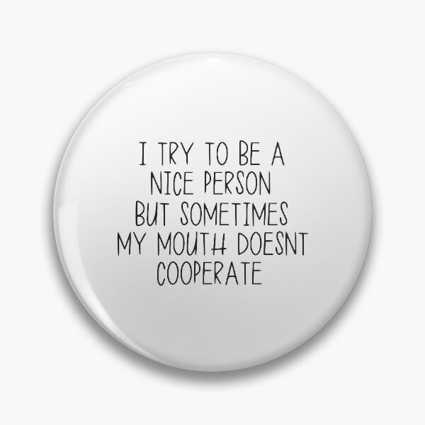 Item preview, I Try to Be a Nice Person but Sometimes My Mouth Doesn’t Cooperate designed and sold by kindxinn.