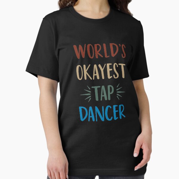 World's Okayest Tap Dancer Funny T Shirt Best Dancing Dancer