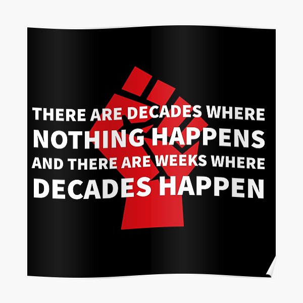 There Are Decades Where Nothing Happens; And There Are Weeks Where ...