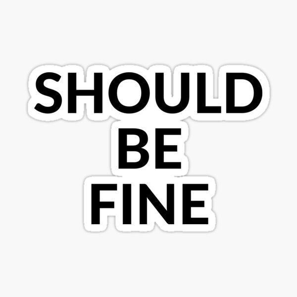 should-be-fine-sticker-for-sale-by-brookeclara-redbubble