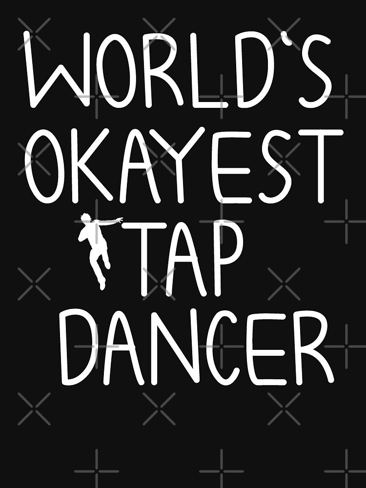 World's Okayest Tap Dancer Funny T Shirt Best Dancing Dancer
