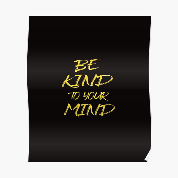 Be Kind To Your Mind Poster By Benkhou Redbubble