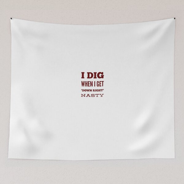 Item preview, I Dig When I Get 'Down Right' Nasty designed and sold by OfferHeat.