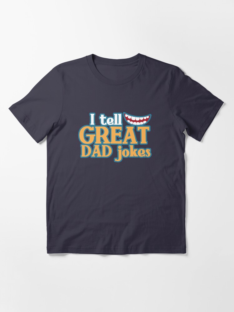 Alternate view of I tell great DAD Jokes! with funny smile Essential T-Shirt