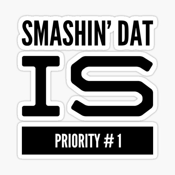 Smashin' Dat Is Piority # 1 Sticker