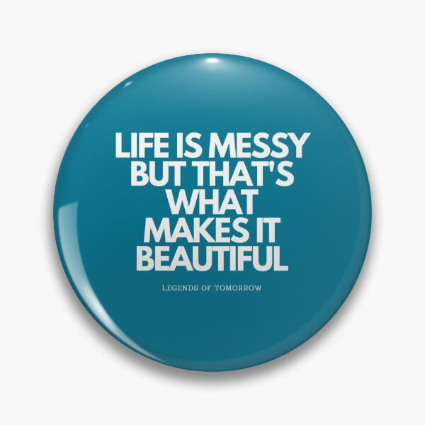 Item preview, life is messy - legends of tomorrow quote designed and sold by LoseL.