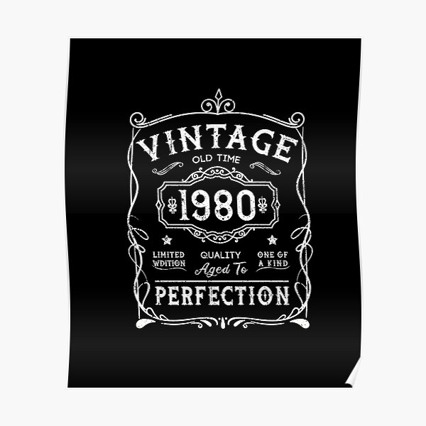 Download Vintage Old Time 1980 Quality Aged To Perfection Vintage 40th Birthday Gift For Him Gift For Men And Women V 40 1980 Vintage 1980 Aged To Perfection Poster By Tawnza Redbubble