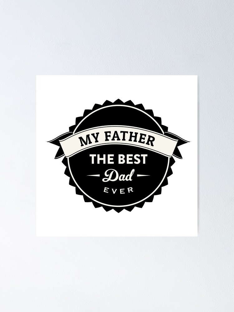 My Dad Is The Best But He Lies "Happy Father's Day - My Father, the best dad ever" Poster for Sale by