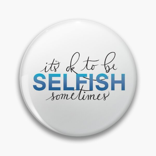 Item preview, It’s OK to be Selfish Sometimes designed and sold by MaddysArts.