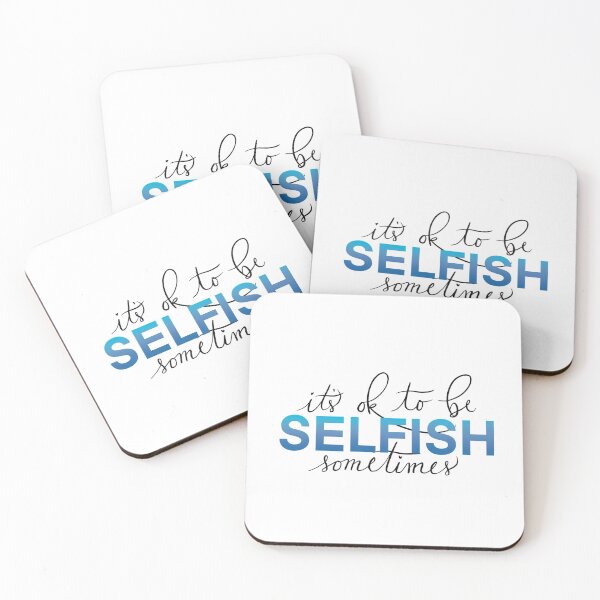 Item preview, It’s OK to be Selfish Sometimes designed and sold by MaddysArts.