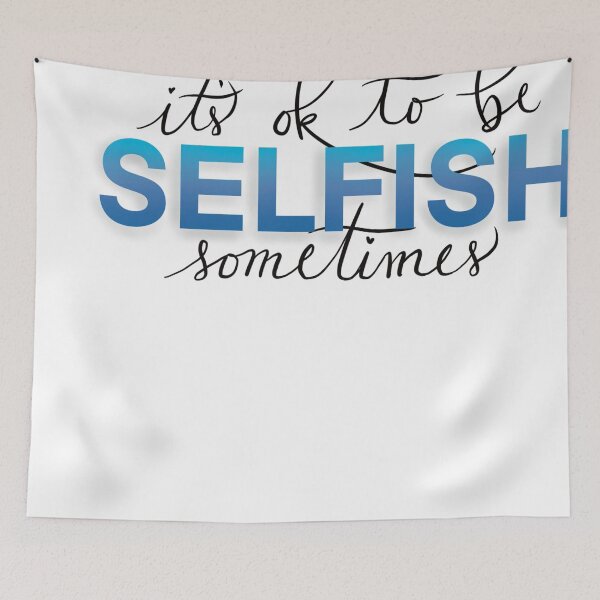 Item preview, It’s OK to be Selfish Sometimes designed and sold by MaddysArts.