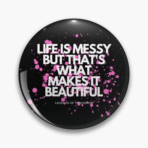 Item preview, life is messy - legends of tomorrow quote designed and sold by LoseL.