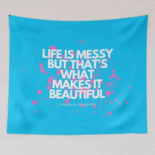 Item preview, life is messy - legends of tomorrow quote designed and sold by LoseL.