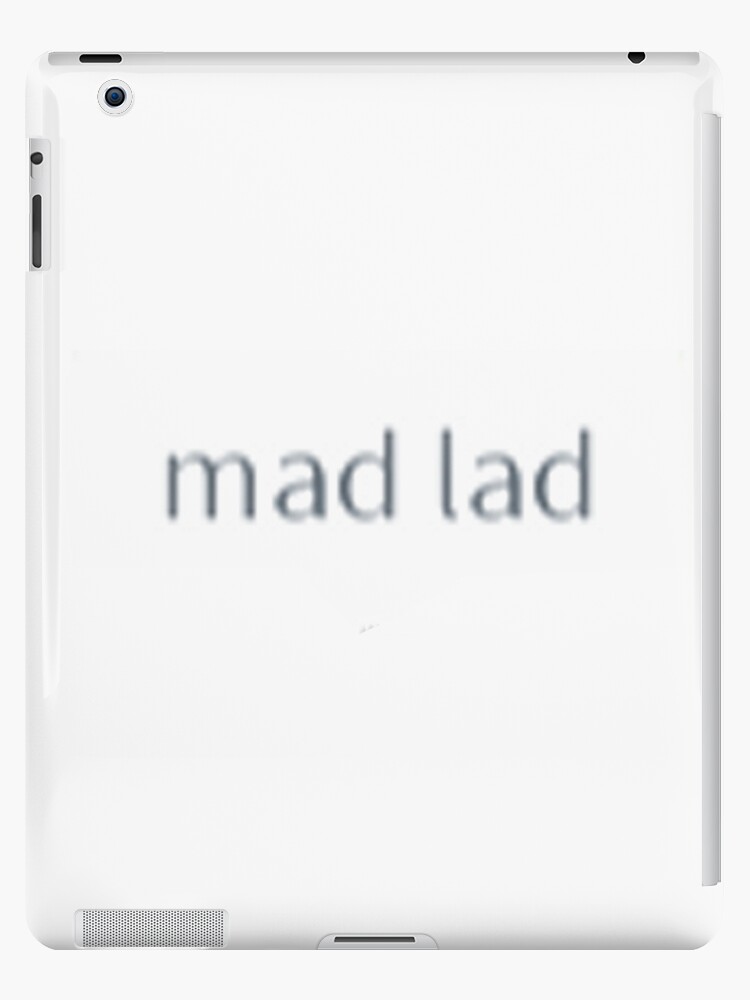 Absolute Mad Lad Roblox Text Ipad Case Skin By Izzyxoxox Redbubble - mad roblox ad madlads