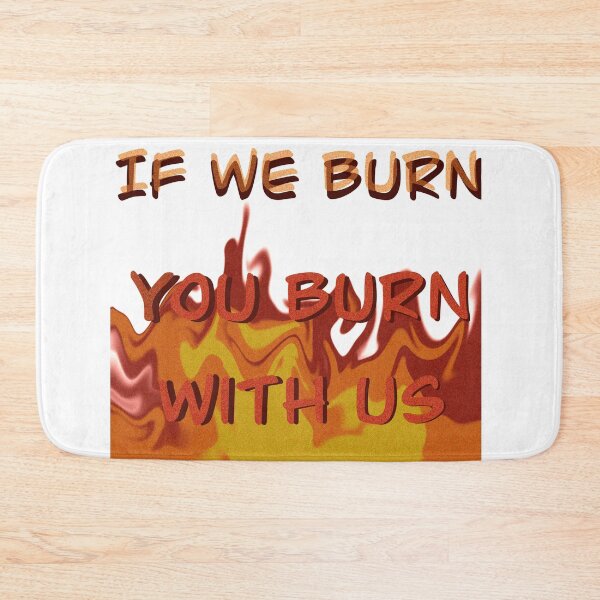 Item preview, You Burn With Us designed and sold by AllieJae.