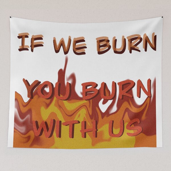 Item preview, You Burn With Us designed and sold by AllieJae.