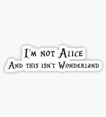 I'm not Alice, and this isn't Wonderland. Sticker