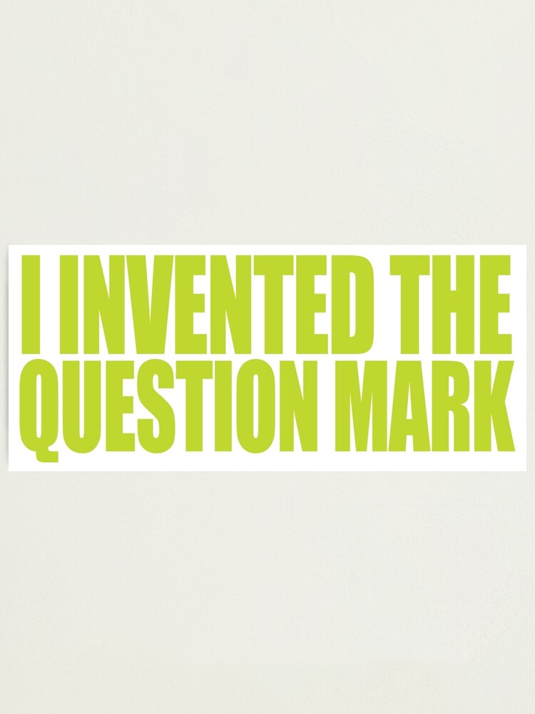 "Austin Powers I invented the question mark" Photographic Print for