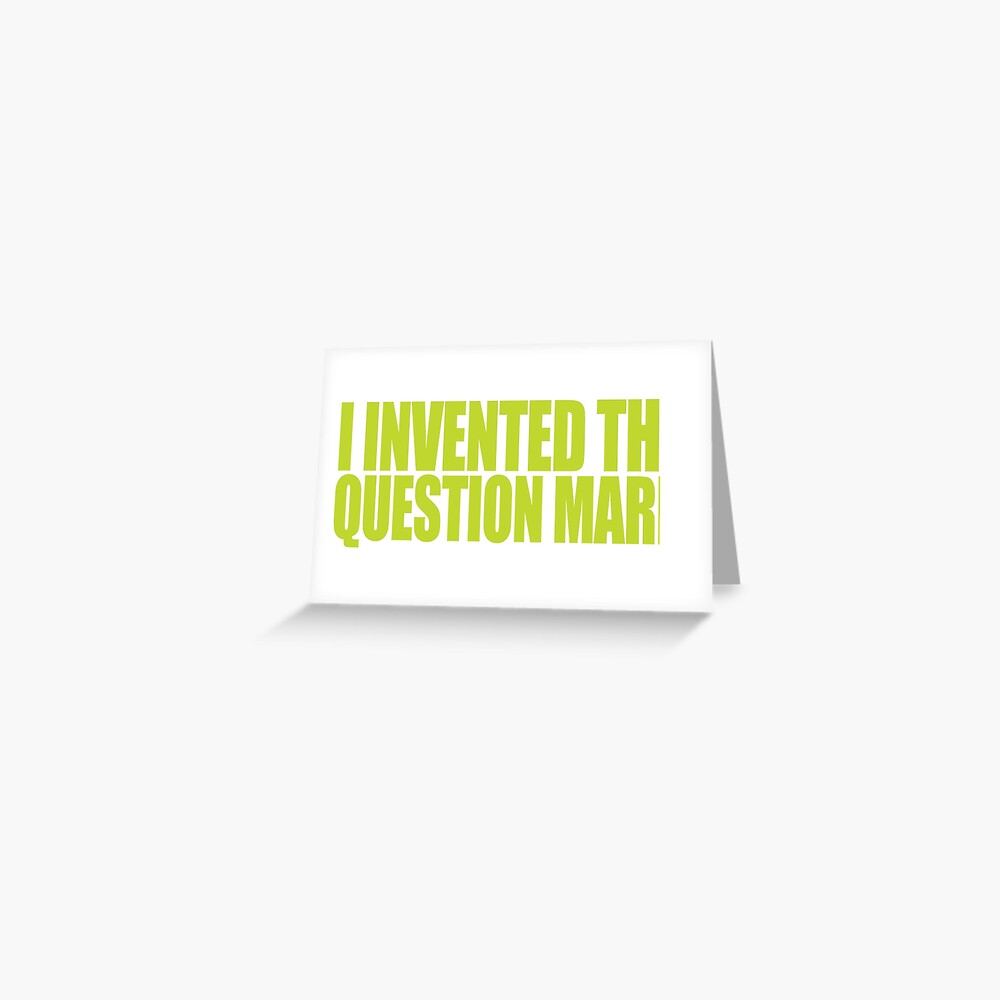 "Austin Powers I invented the question mark" Greeting Card by Callme