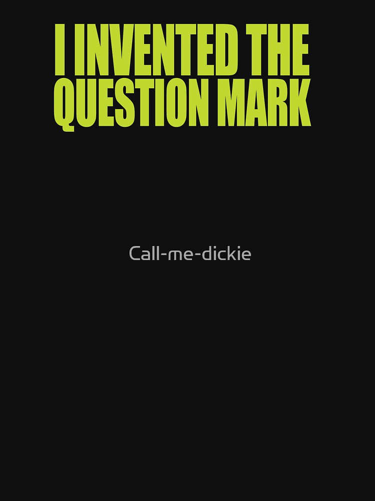 "Austin Powers I invented the question mark" Tshirt for Sale by Call