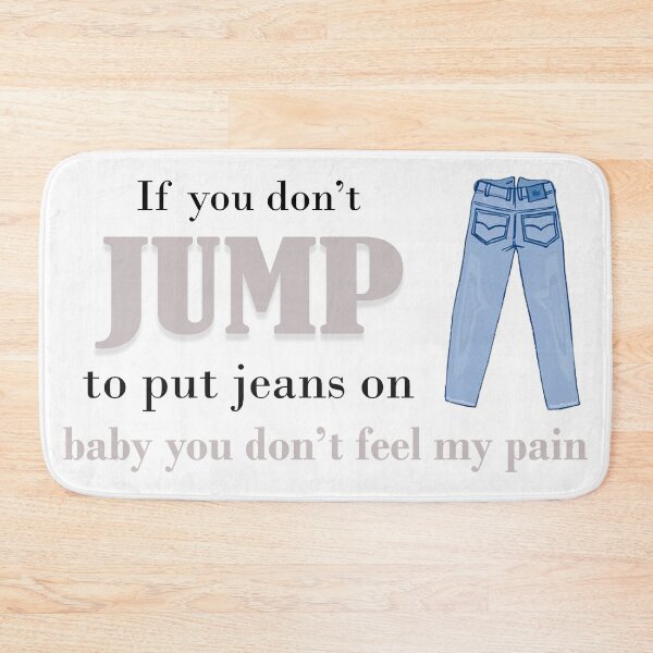 Item preview, "If you don't jump to put jeans on baby you don't feel my pain" - Savage Remix designed and sold by Dani Led.