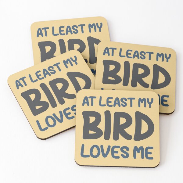 Item preview, At Least My Bird Loves Me designed and sold by HappySchnapper.