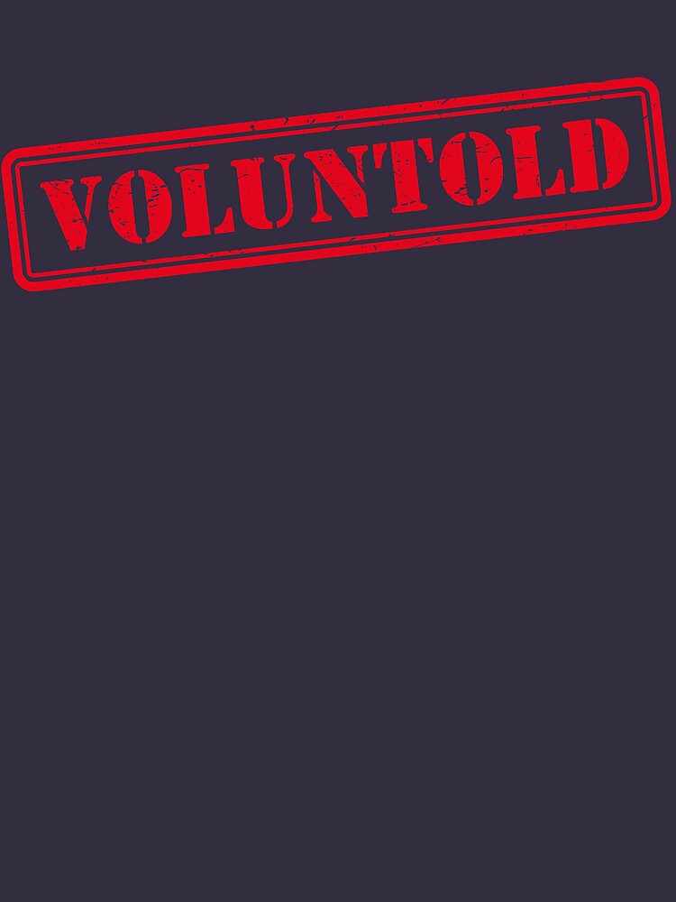 Funny Military Phrase Voluntold Stamp Distressed Shirt Gear by DynamicDesign