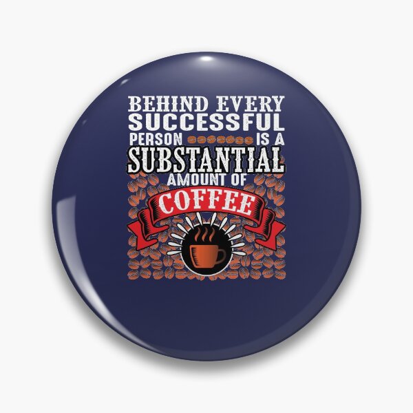 Item preview, Behind Every Successful Person is a Substantial Amount of Coffee designed and sold by GrandmaApproved.