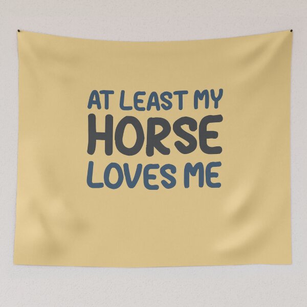Item preview, Least My Horse Loves Me designed and sold by HappySchnapper.