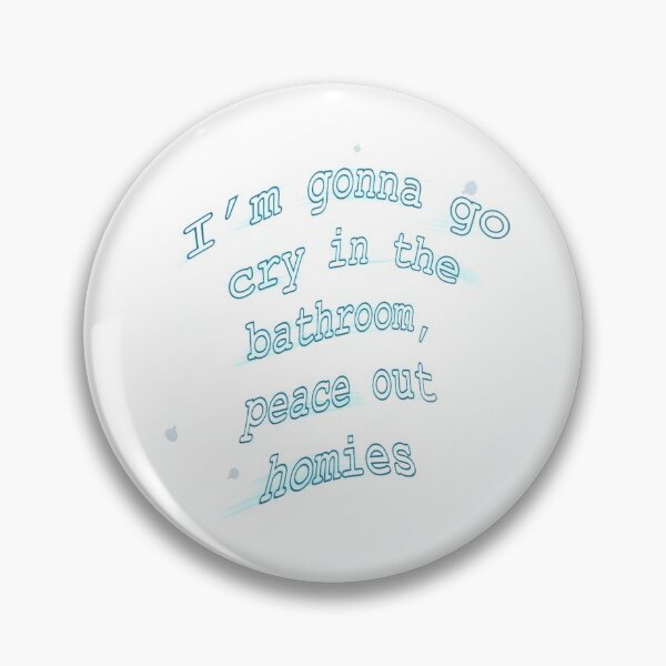 Item preview, I’m gonna go cry in the bathroom, peace out homies designed and sold by mtrench623.