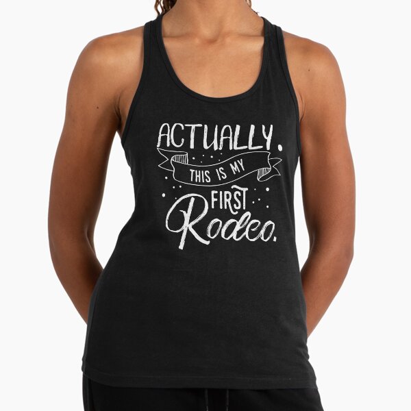Funny Actually, This IS My First Rodeo Joke print Racerback Tank Top