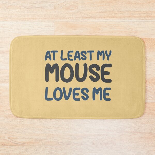 Item preview, At Least My Mouse Loves Me designed and sold by HappySchnapper.