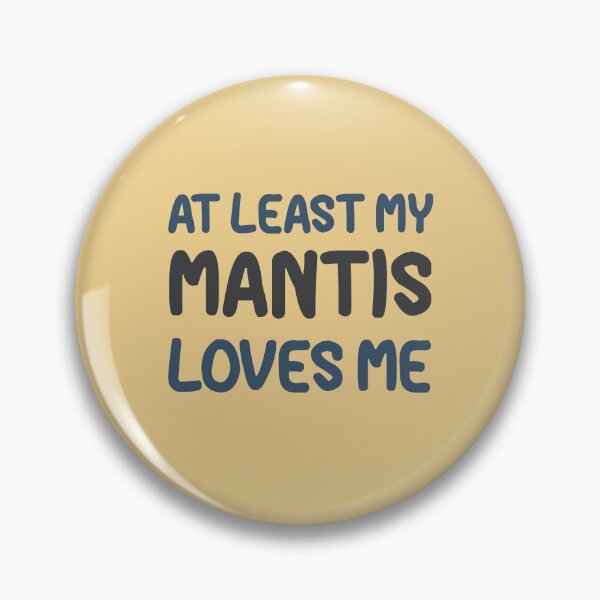 Item preview, At Least My Mantis Loves Me designed and sold by HappySchnapper.