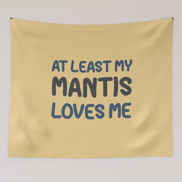 Item preview, At Least My Mantis Loves Me designed and sold by HappySchnapper.