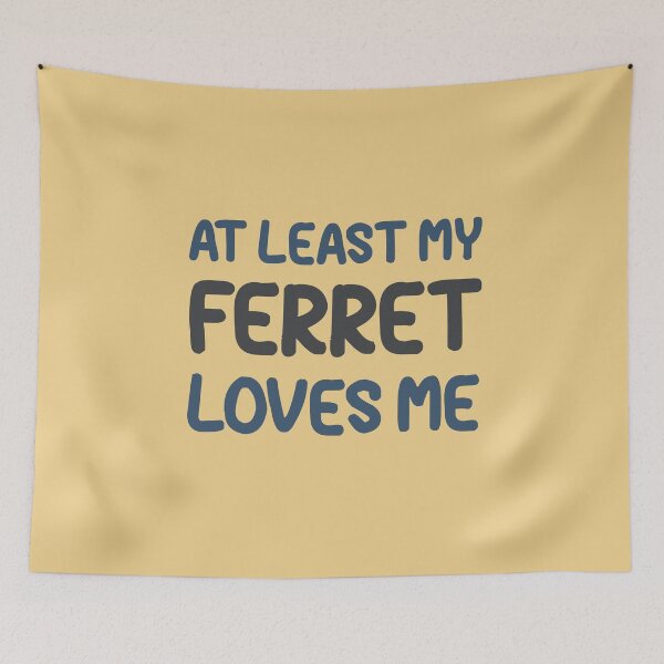 Item preview, At Least My Ferret Loves Me designed and sold by HappySchnapper.